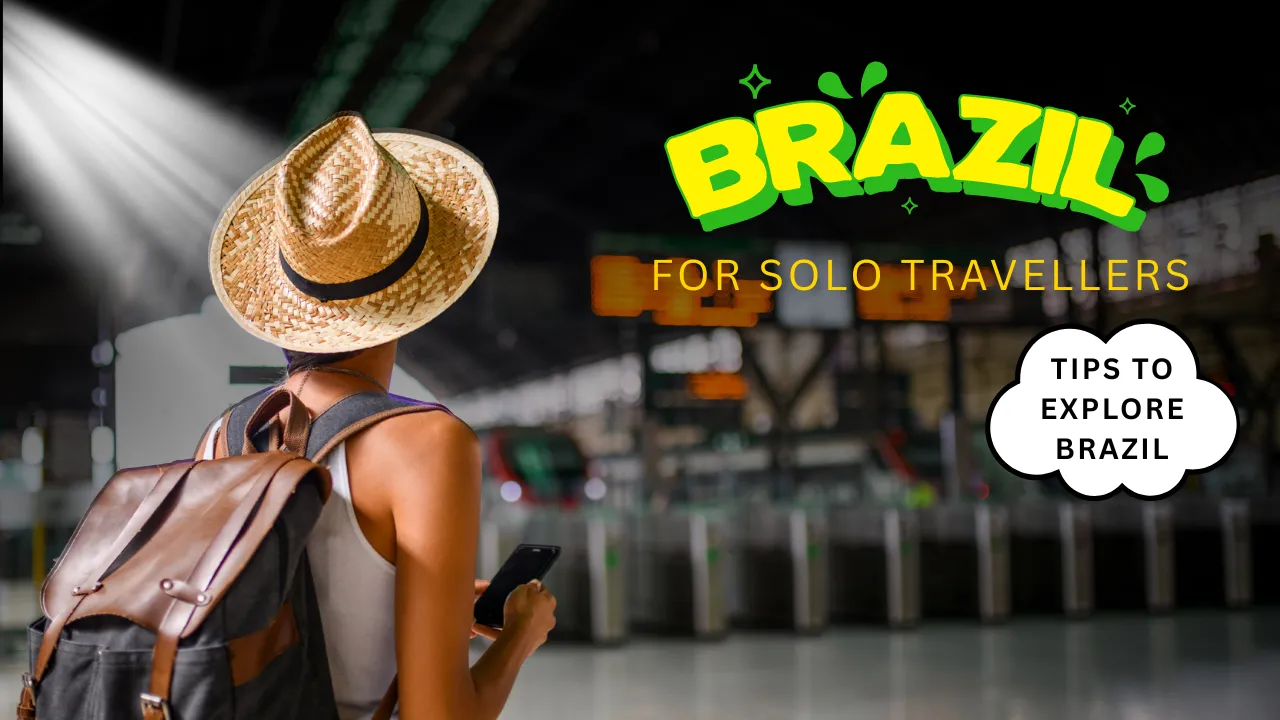 Brazil for Solo Travellers: Tips to Explore Brazil