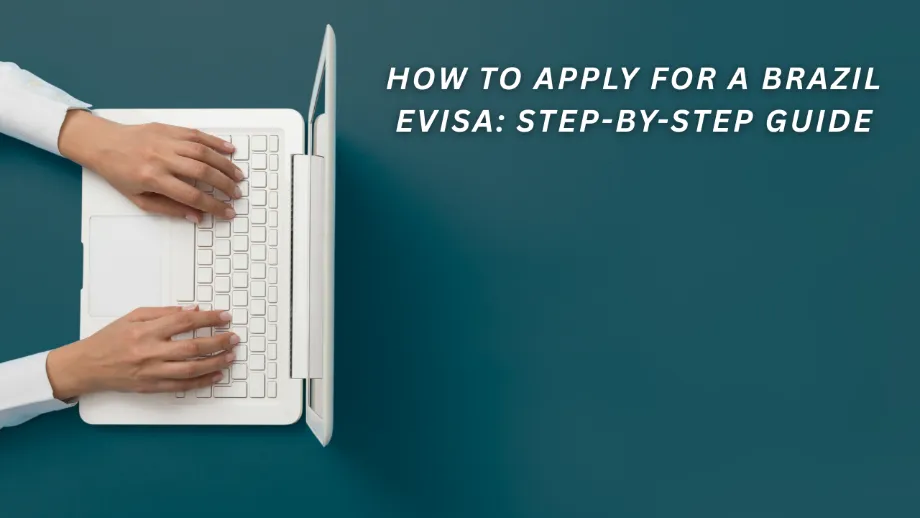 How to Apply for a Brazil eVisa: Step-by-Step Guide